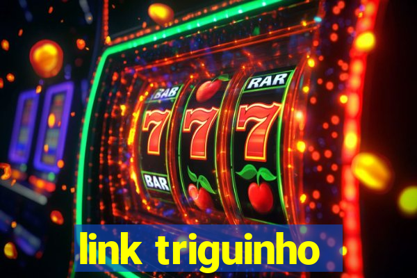 link triguinho